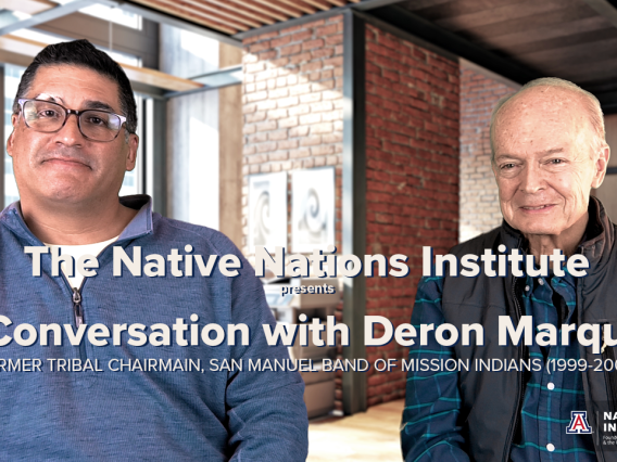 Deron Marquez and Stephen Cornell screenshot. White text reads "The Native Nations Institute Presents A Conversation with Deron Marquez, Former Tribal Chairman, San Manuel Band of Mission Indians (1999-2006)