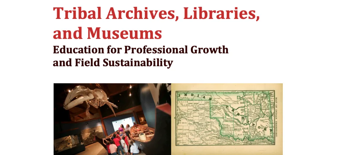 Tribal Archives, Libraries, and Museums: Education for Professional Growth and Field Sustainability In Final Evaluation Report for the Grant Preserving Language, Memory, and Lifeways: A Continuing Education Project for 21st Century Librarians